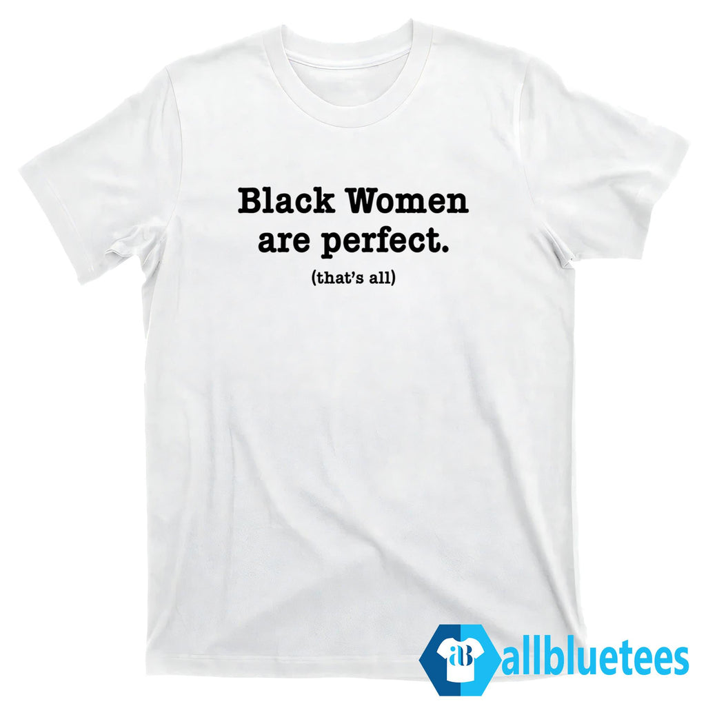 Black Women Are Perfect That’s All Shirt