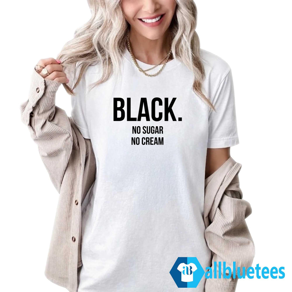 Black No Sugar No Cream Shirt