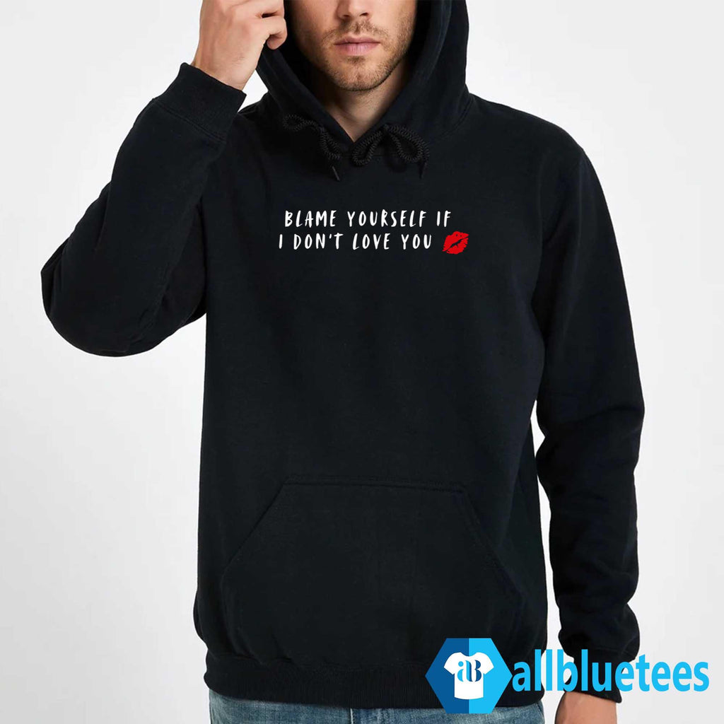 Blame Yourself If I Don’t Love You Shirt