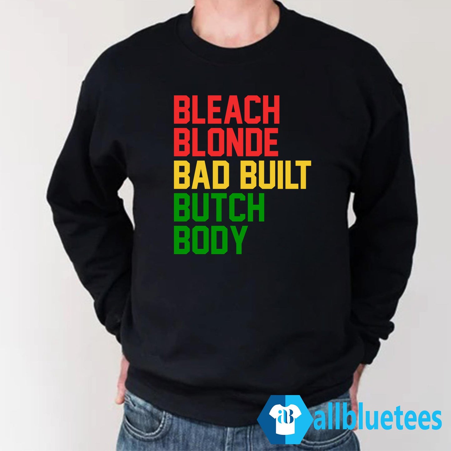 Bleach Blonde Bad Built Butch Body Shirt