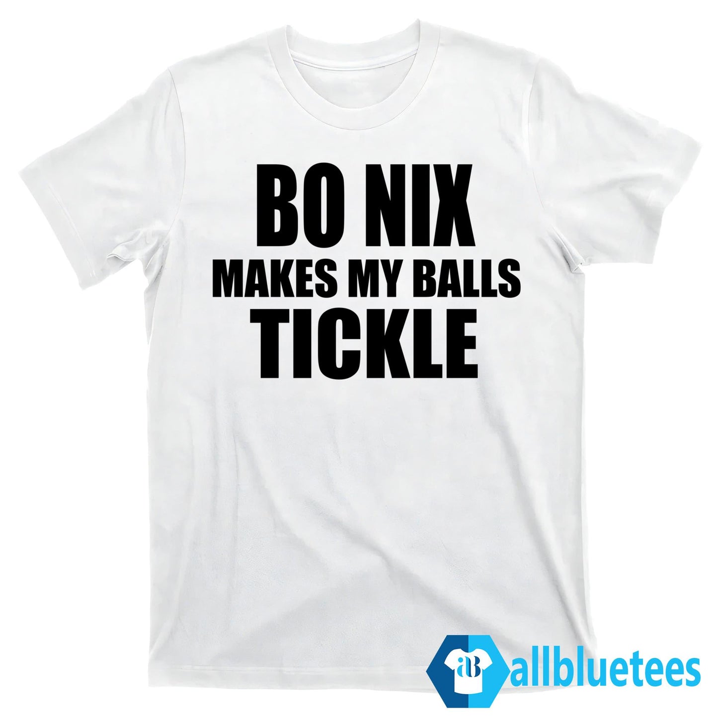 Bo Nix Makes My Balls Tickle Shirt