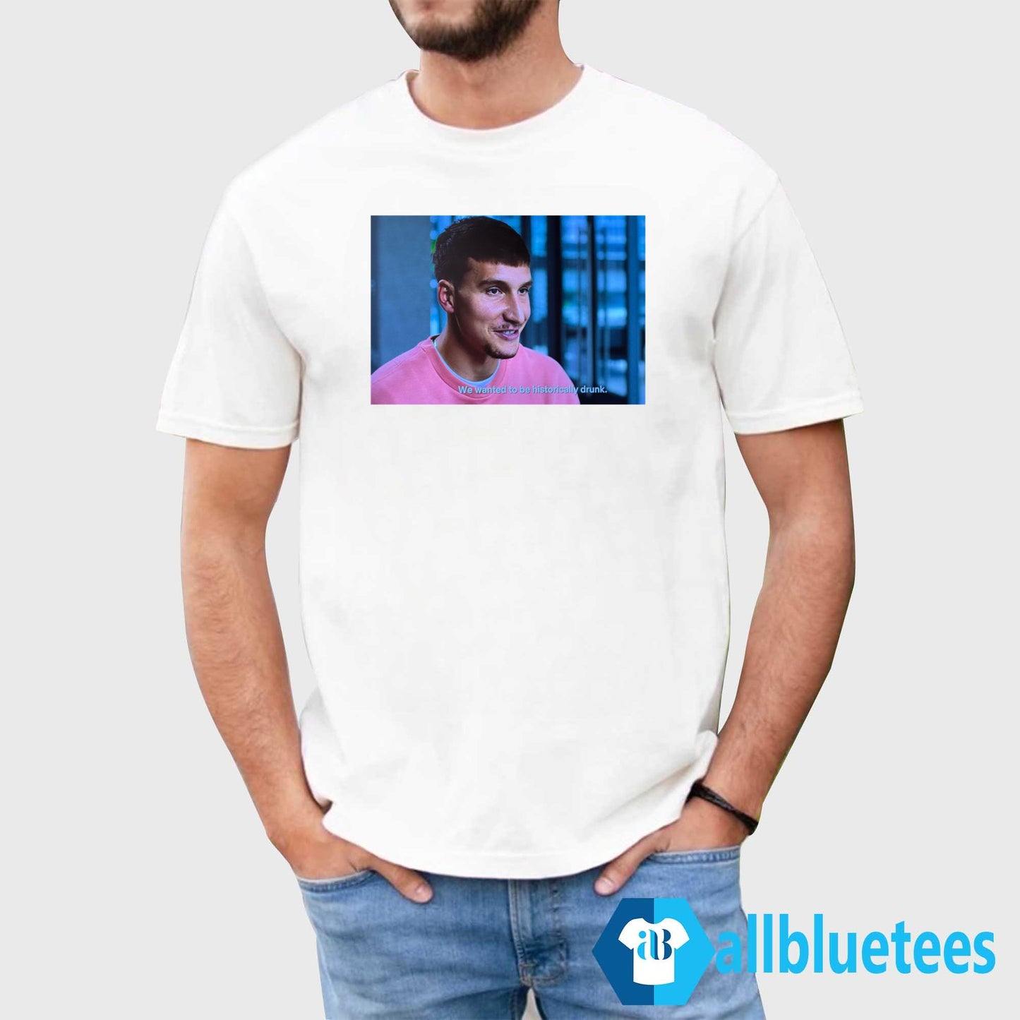 Bogdan Bogdanovic We Wanted To Be Historically Drunk Shirt