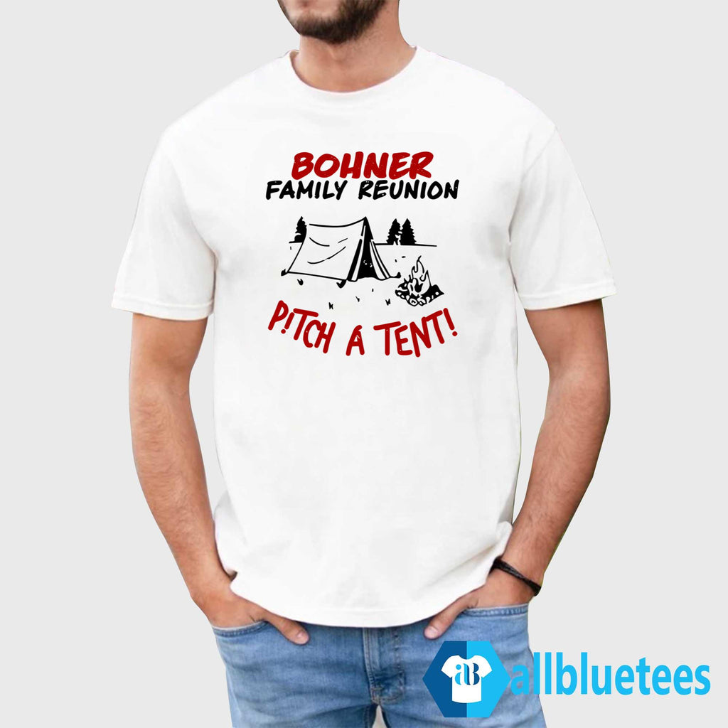 Bohner Family Reunion Pitch A Tent Shirt