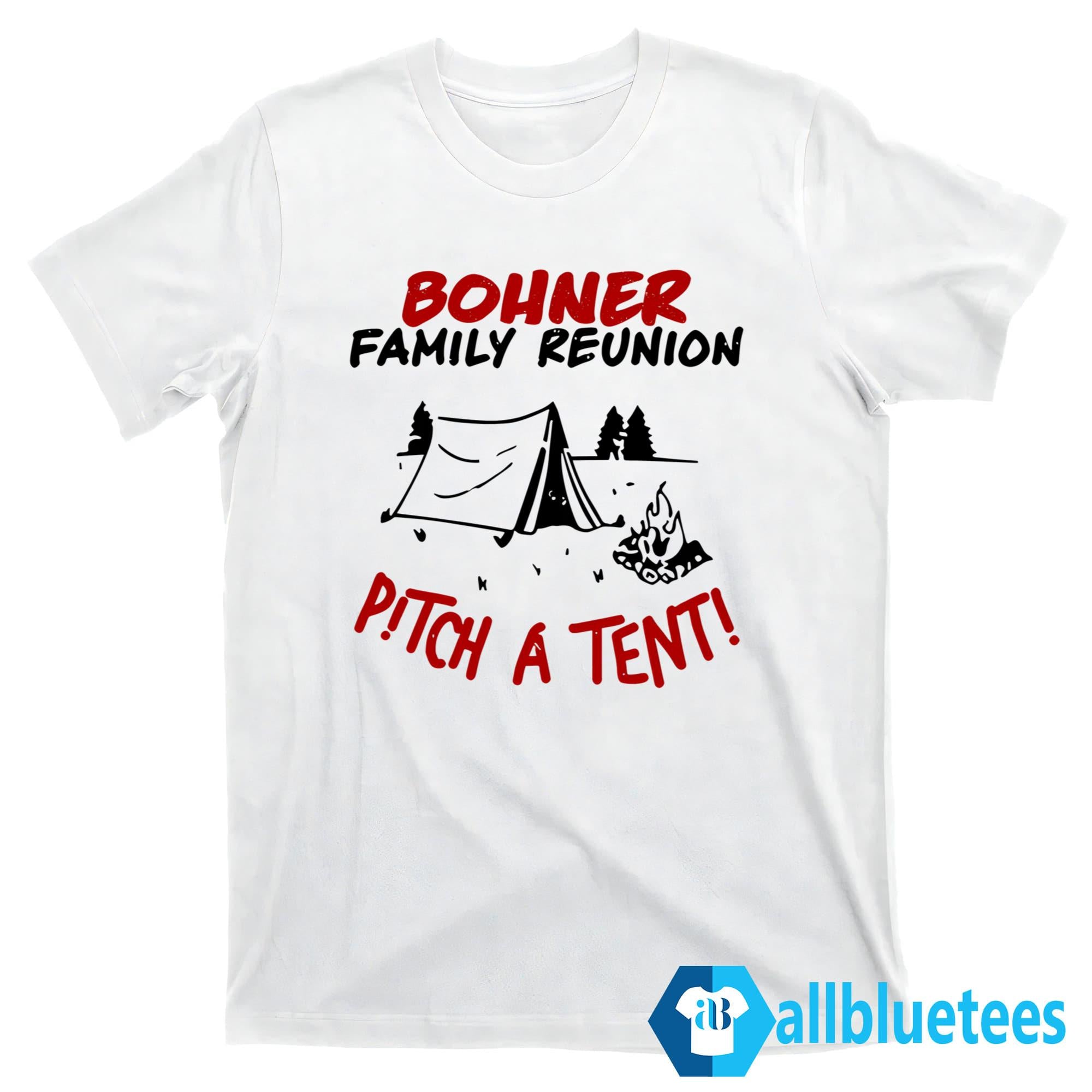 Bohner Family Reunion Pitch A Tent Shirt