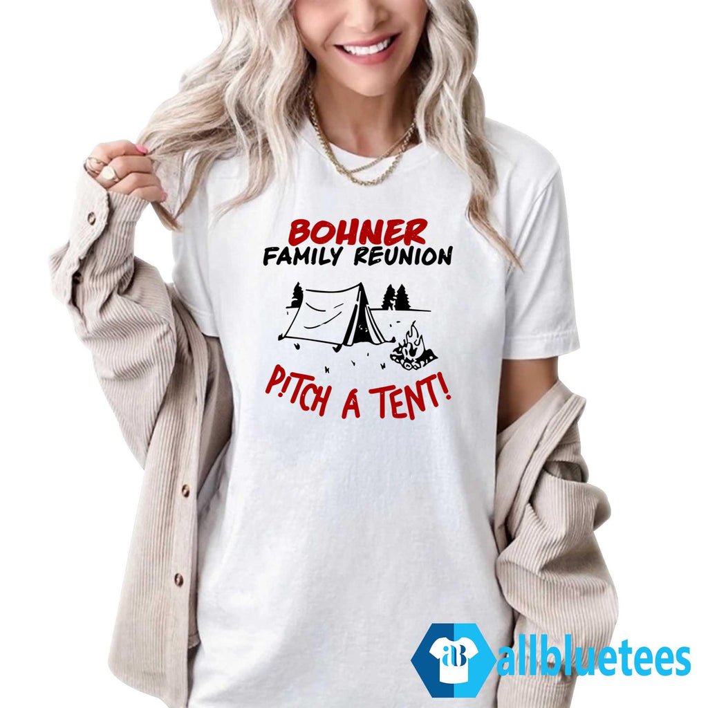 Bohner Family Reunion Pitch A Tent Shirt