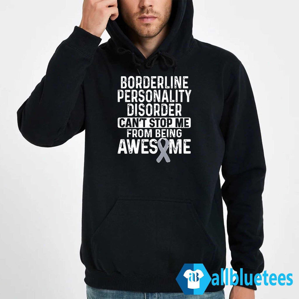 Borderline Personality Disorder Can’t Stop Me From Being Awesome Shirt