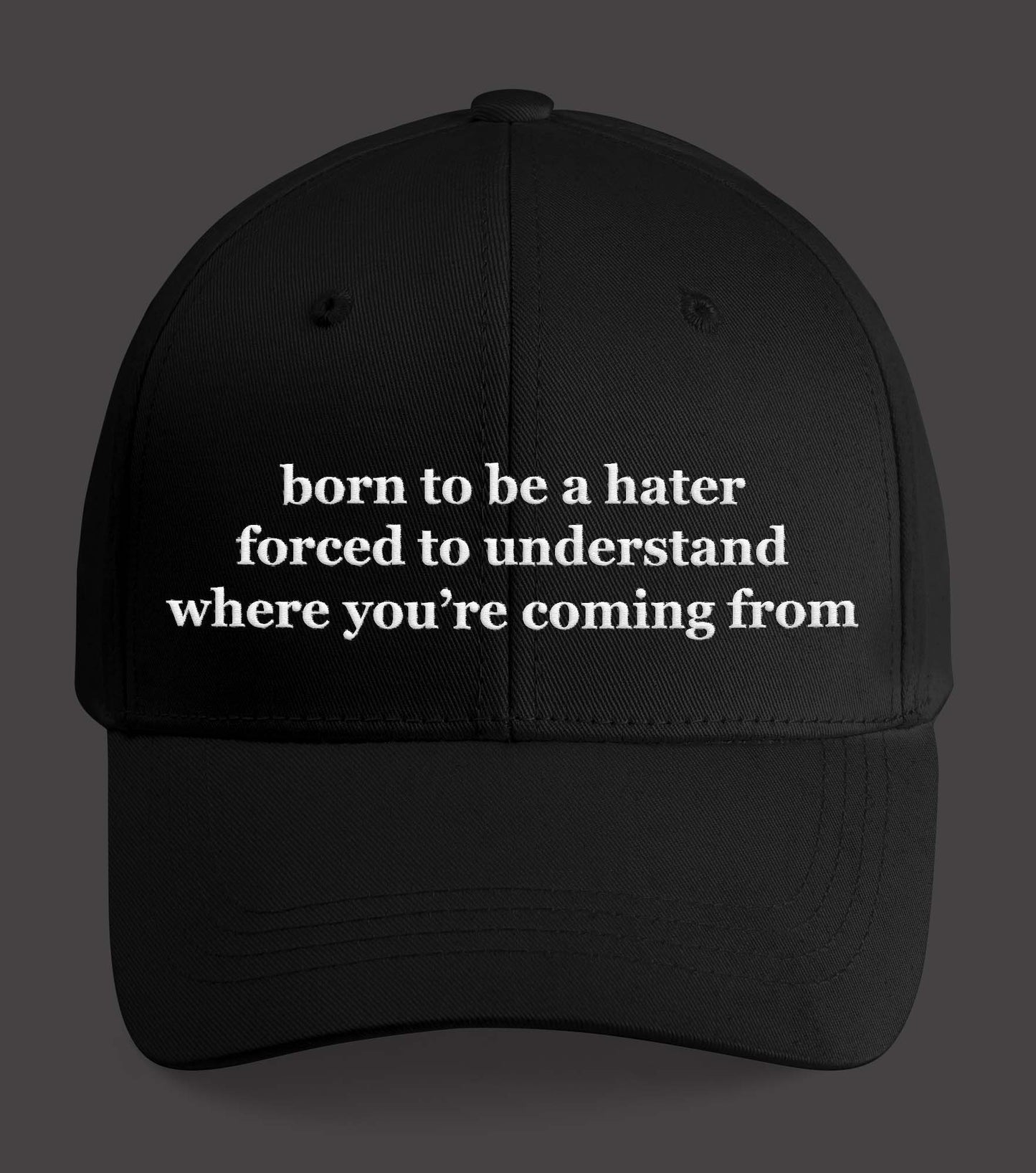 Born To Be A Hater Forced To Understand Where You’re Coming From Hat
