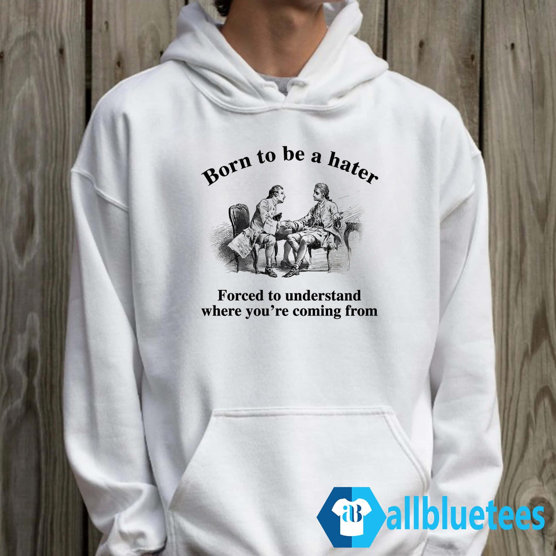 Born To Be A Hater Forced To Understand Where You’re Coming From Shirt