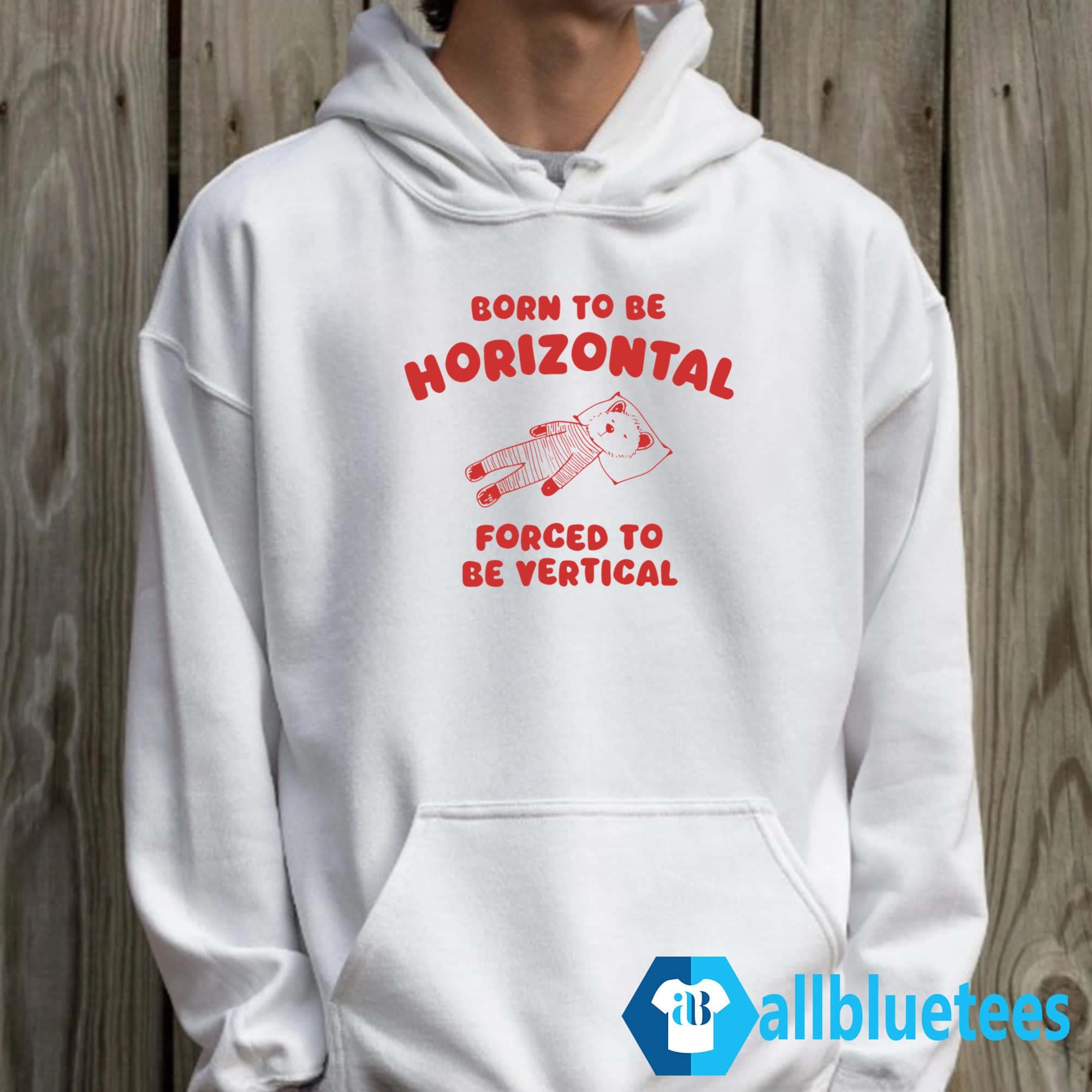 Born To Be Horizontal Forced To Be Vertical Shirt