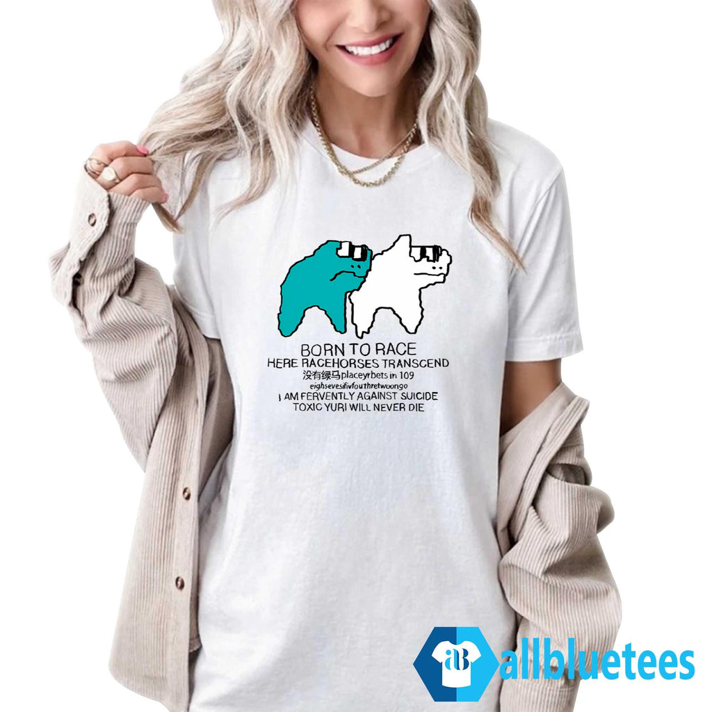 Born To Race Here Racehorses Transcend Shirt