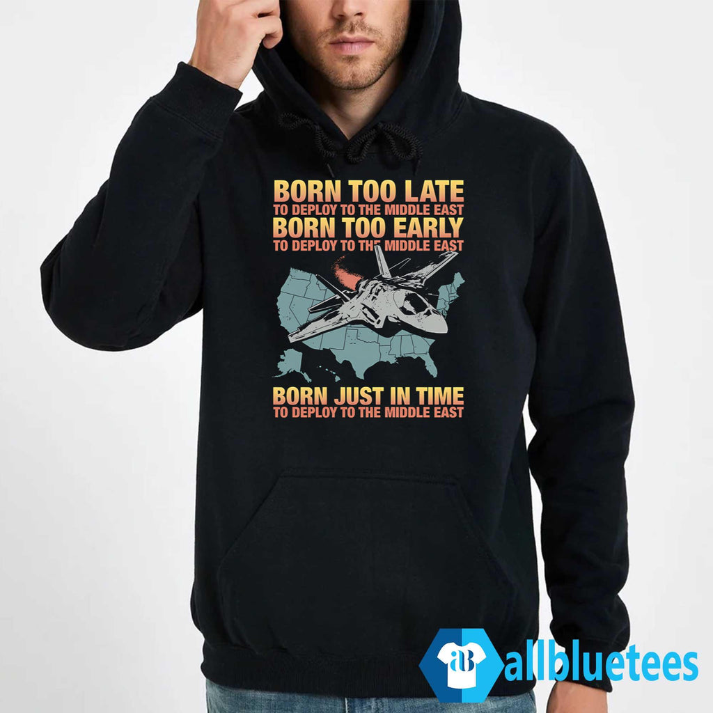 Born Too Late To Deploy To The Middle East Shirt