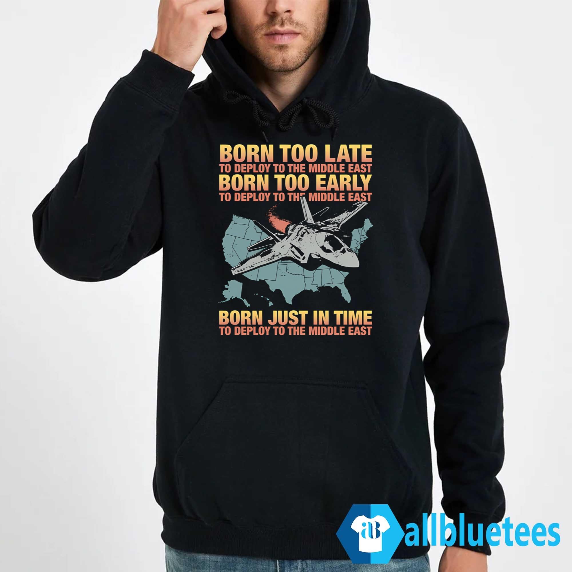 Born Too Late To Deploy To The Middle East Shirt