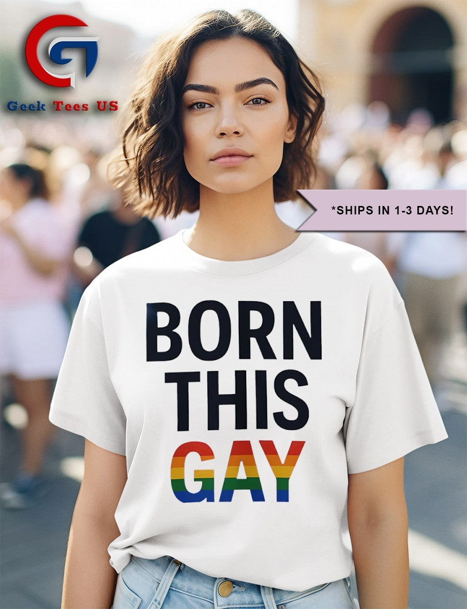 Born this Gay LGBT shirt
