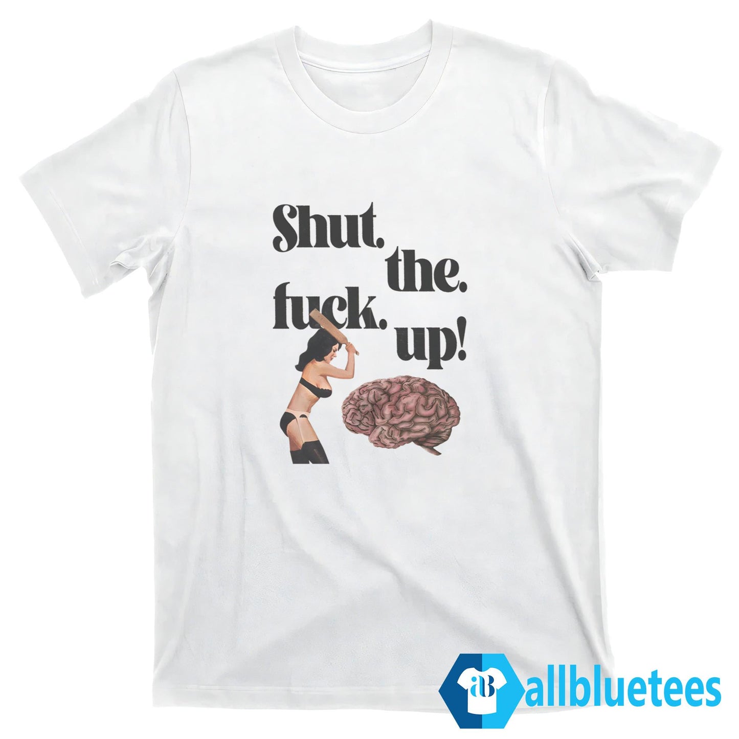 Brain Shut The Fuck Up Shirt