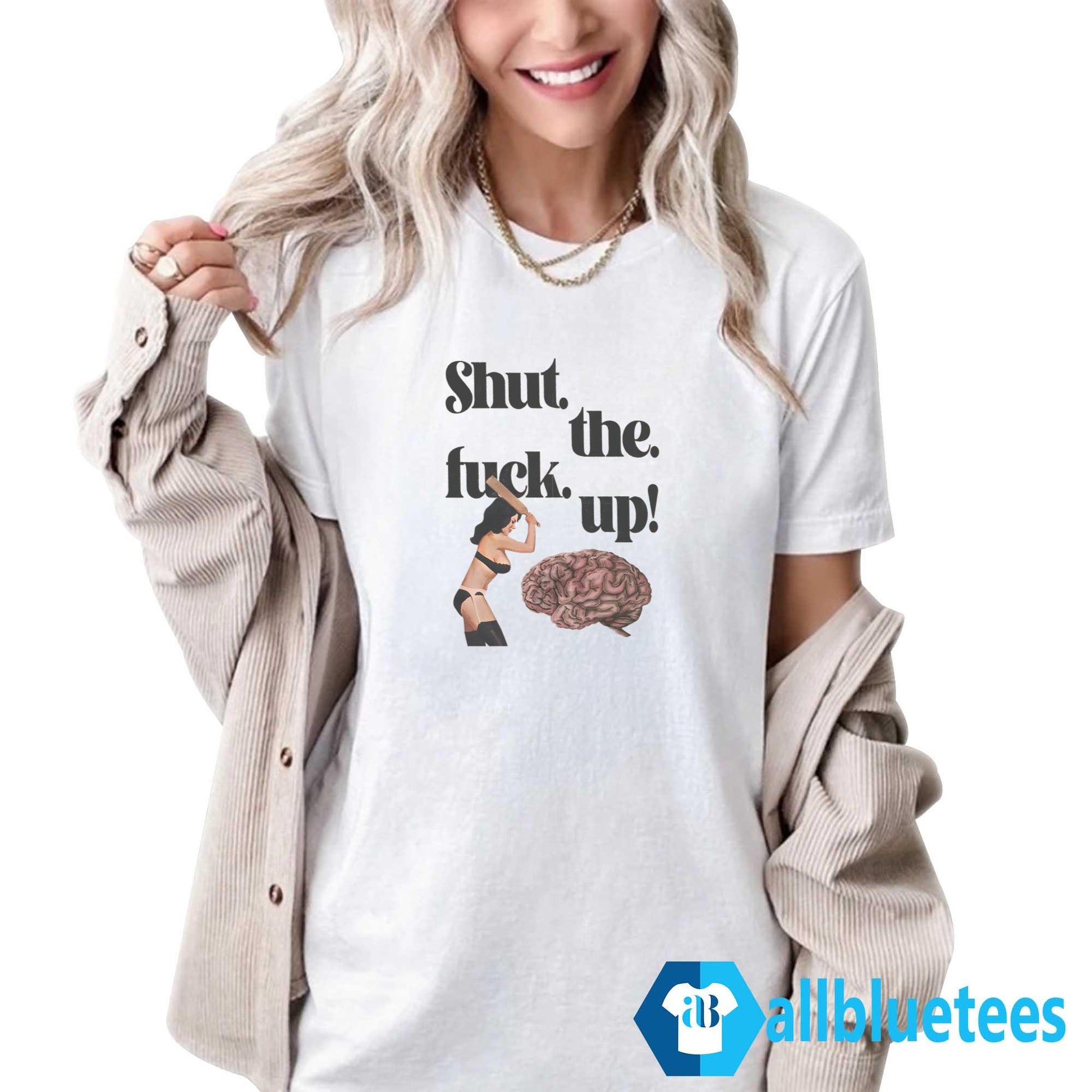 Brain Shut The Fuck Up Shirt