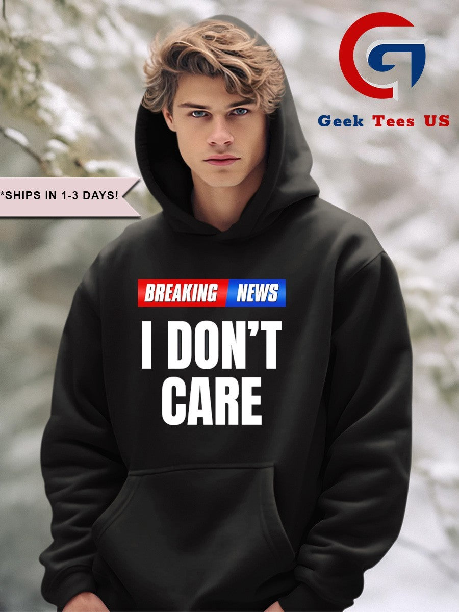 Breaking News I don’t care shirt