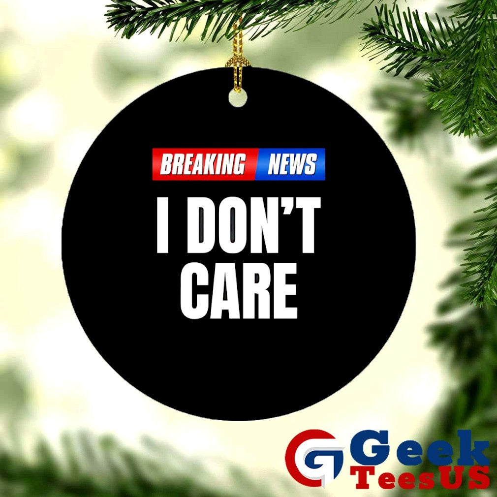 Breaking News I don’t care shirt