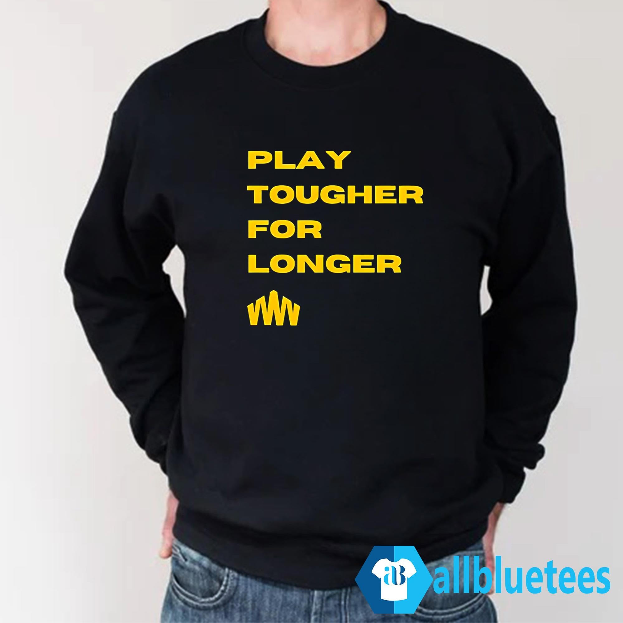 Brent Blum Play Tougher For Longer Shirt