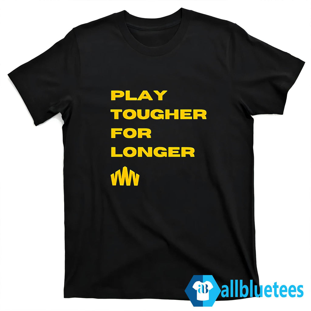 Brent Blum Play Tougher For Longer Shirt