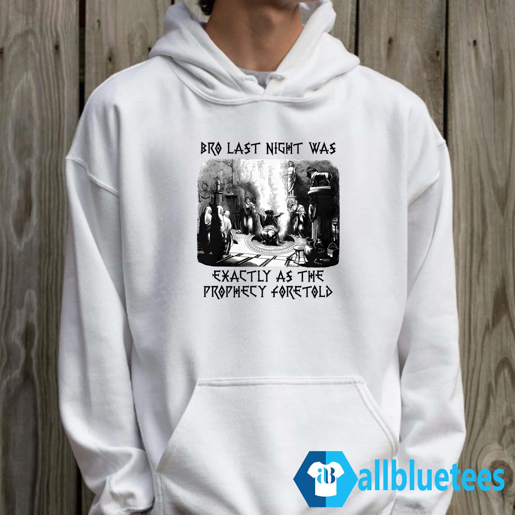 Bro Last Night Was Exactly As The Prophecy Foretold Shirt