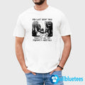Bro Last Night Was Exactly As The Prophecy Foretold Shirt