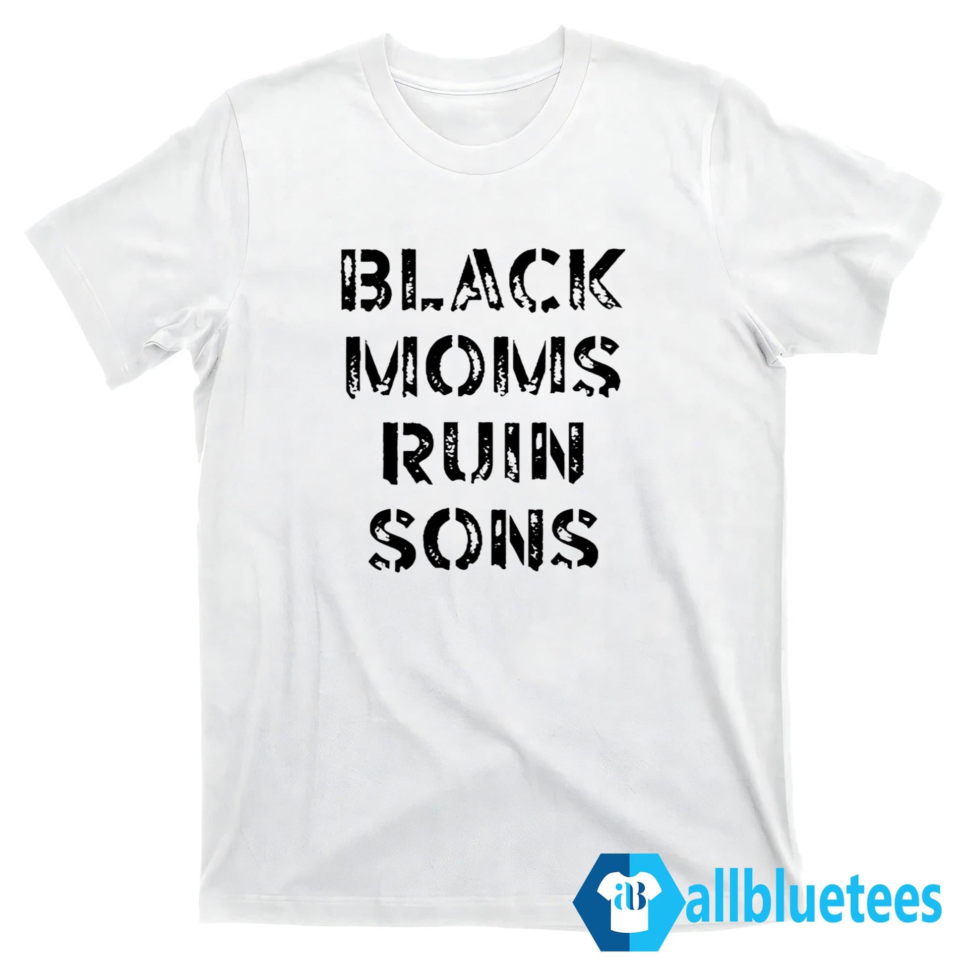 Black Moms Ruin Sons Shirt