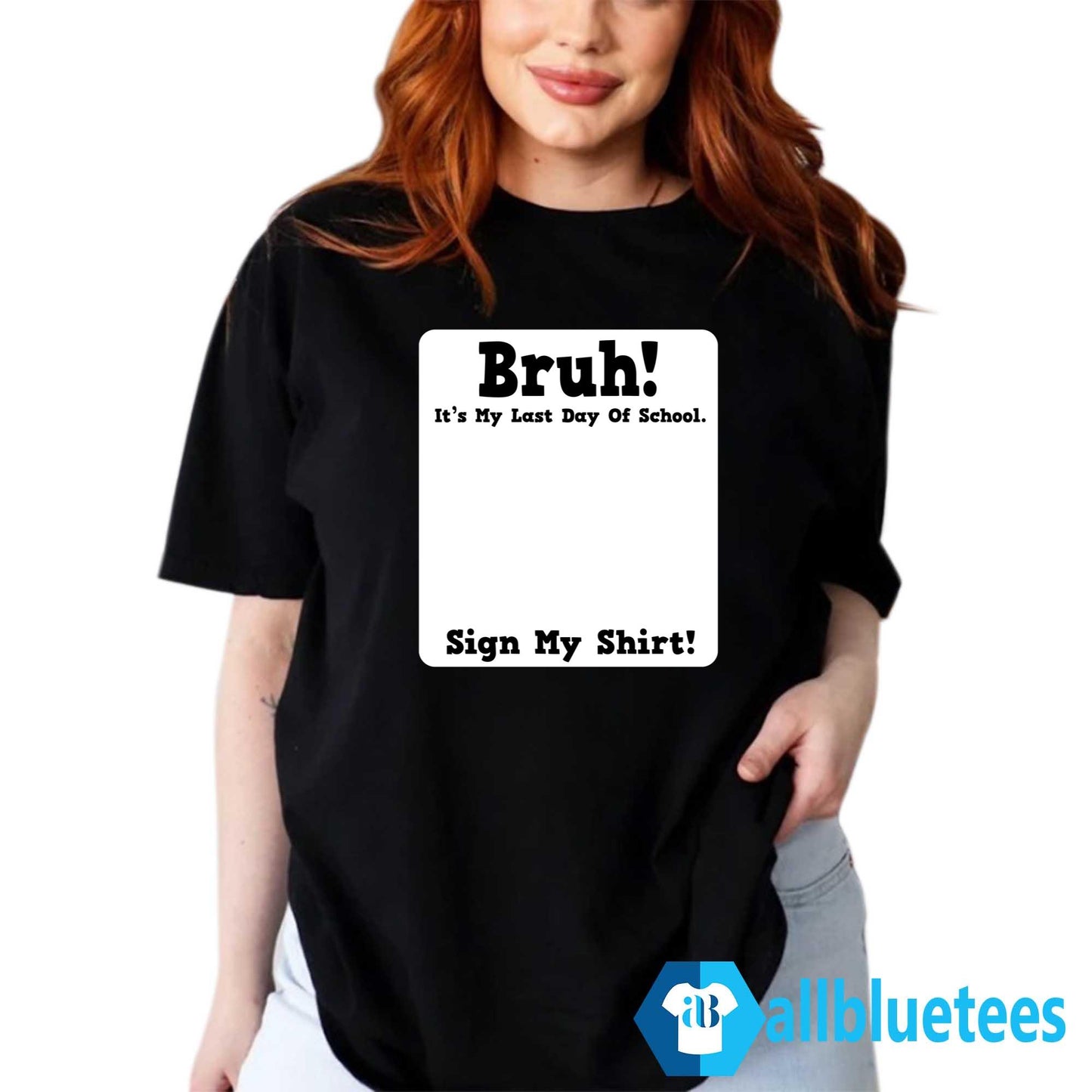 Bruh It’s My Last Day Of School Sign My Shirt