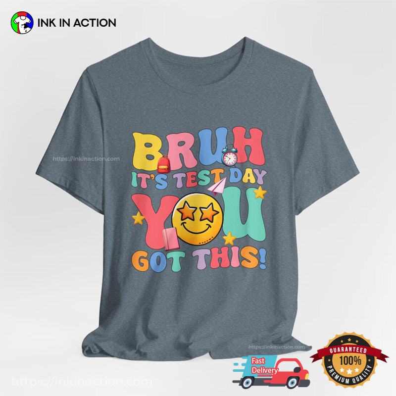 Bruh It’s Test Day You Got This Comfort Colors T-shirt