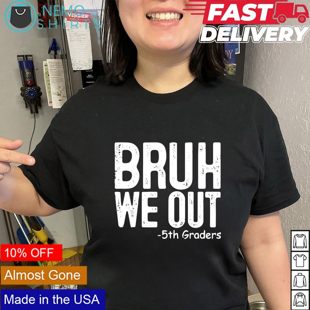 Bruh we out 5th Grade shirt