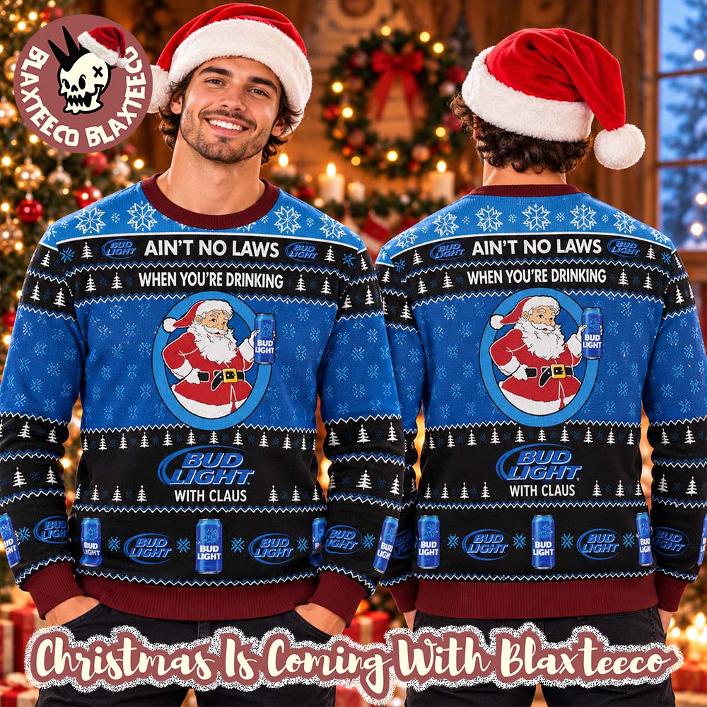 Bud Light Funny Santa Ain’t No Laws When You Are Drinking Bud Light With Claus Ugly Sweater