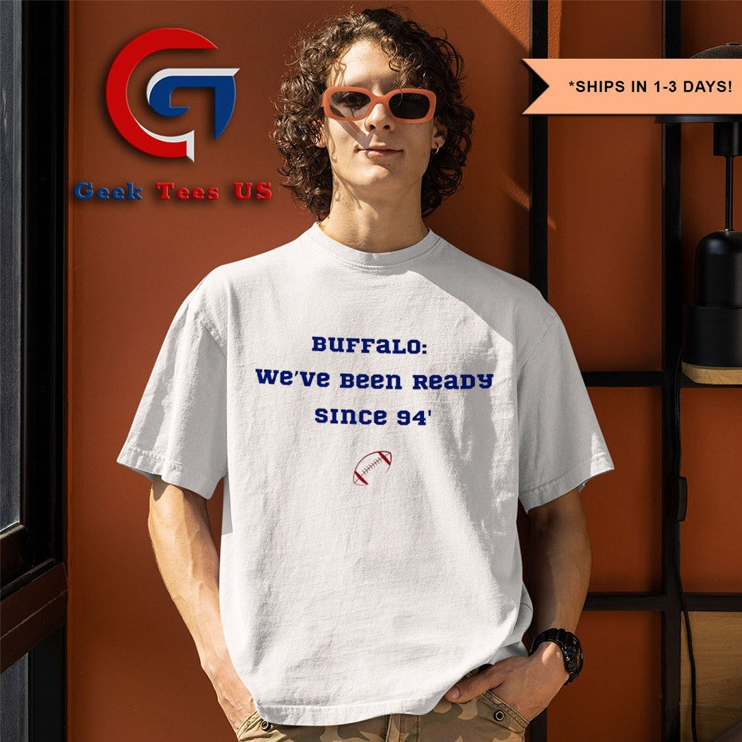 Buffalo we’re been ready since 94′ shirt