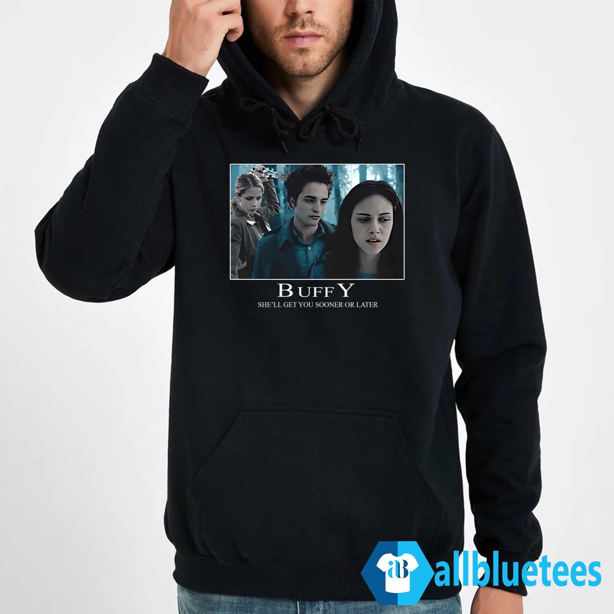 Buffy She’ll Get You Sooner Or Later Shirt