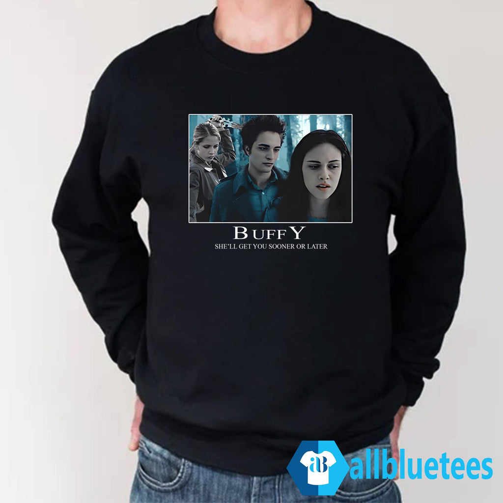 Buffy She’ll Get You Sooner Or Later Shirt