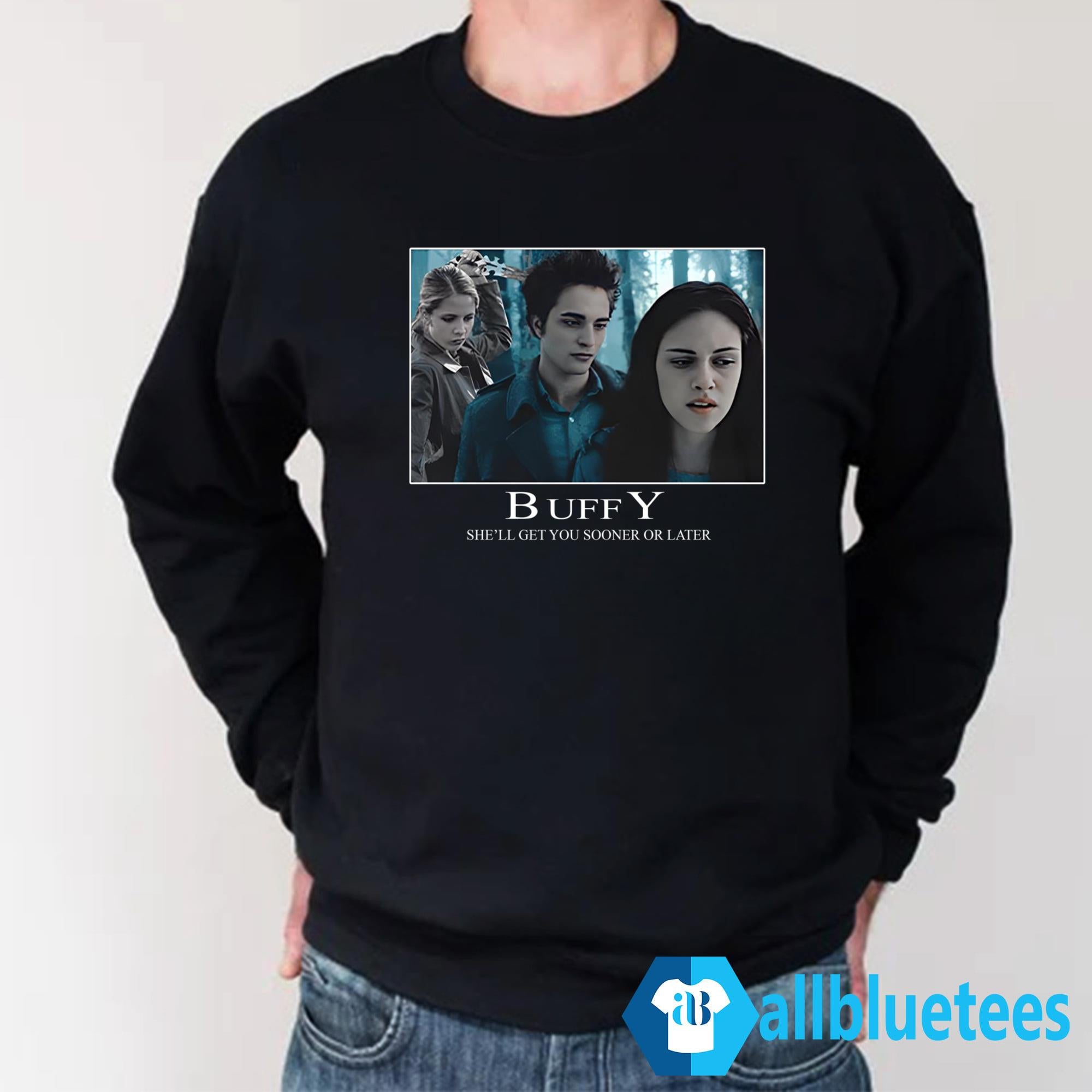 Buffy She’ll Get You Sooner Or Later Shirt