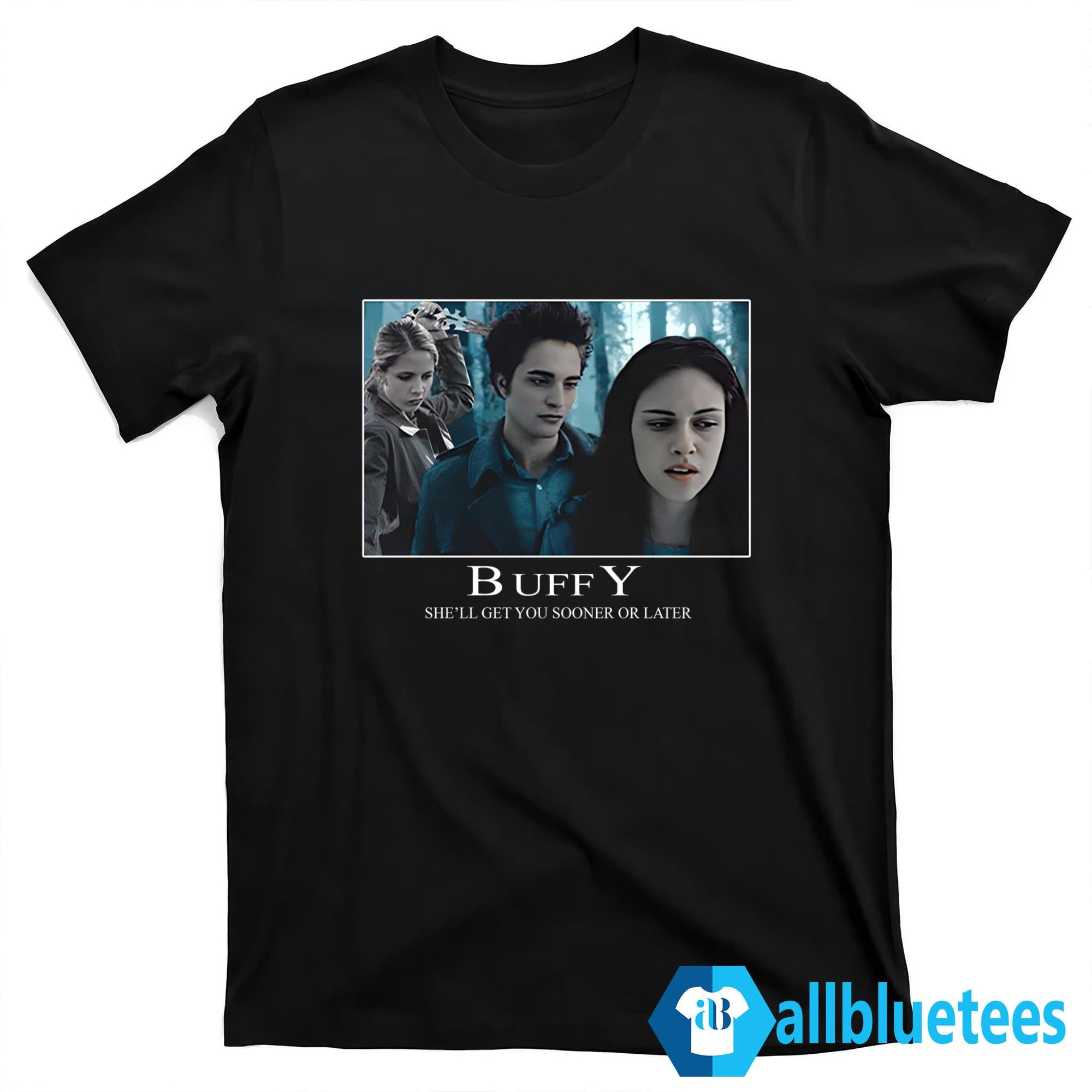 Buffy She’ll Get You Sooner Or Later Shirt