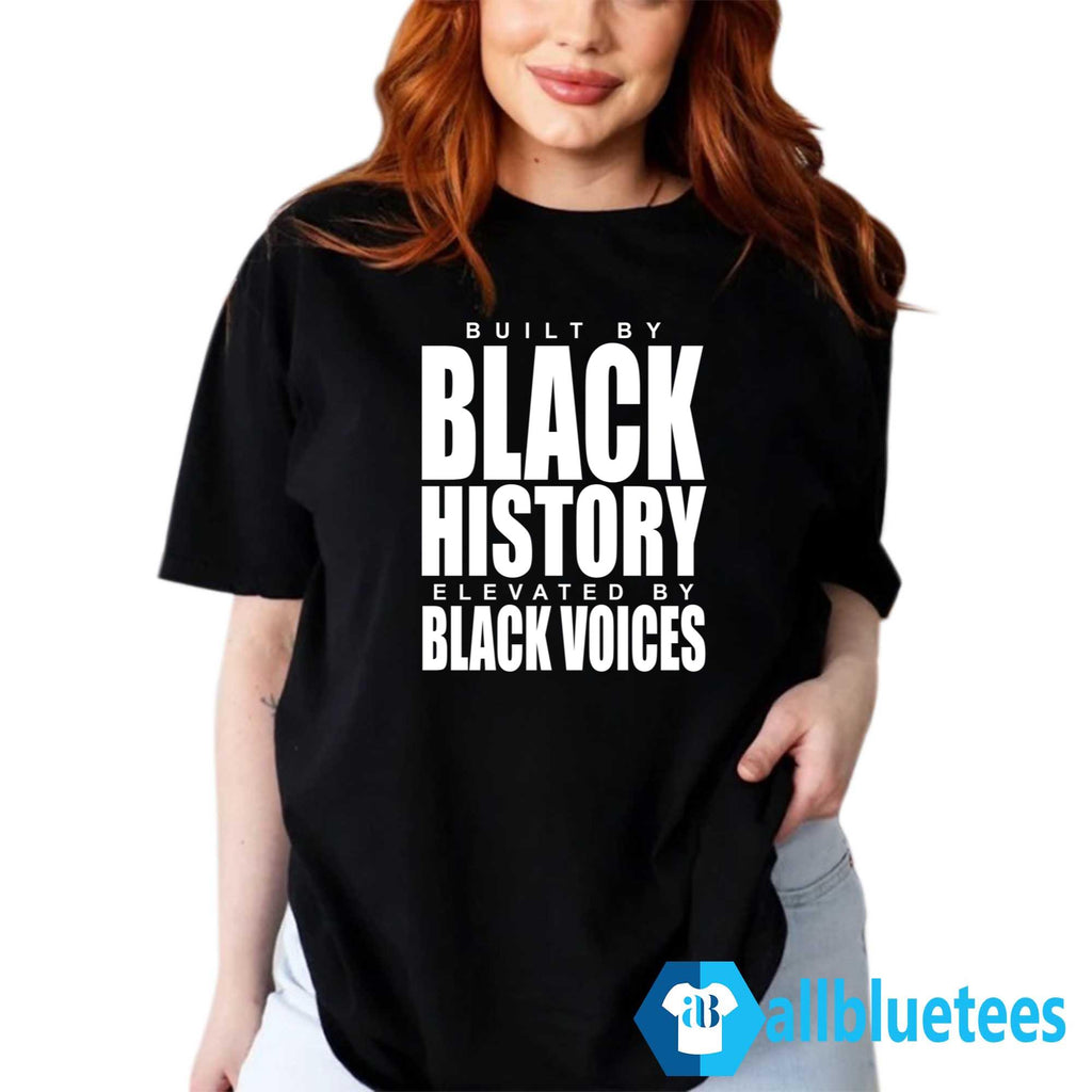 Built By Black History Elevated By Black Voices Shirt