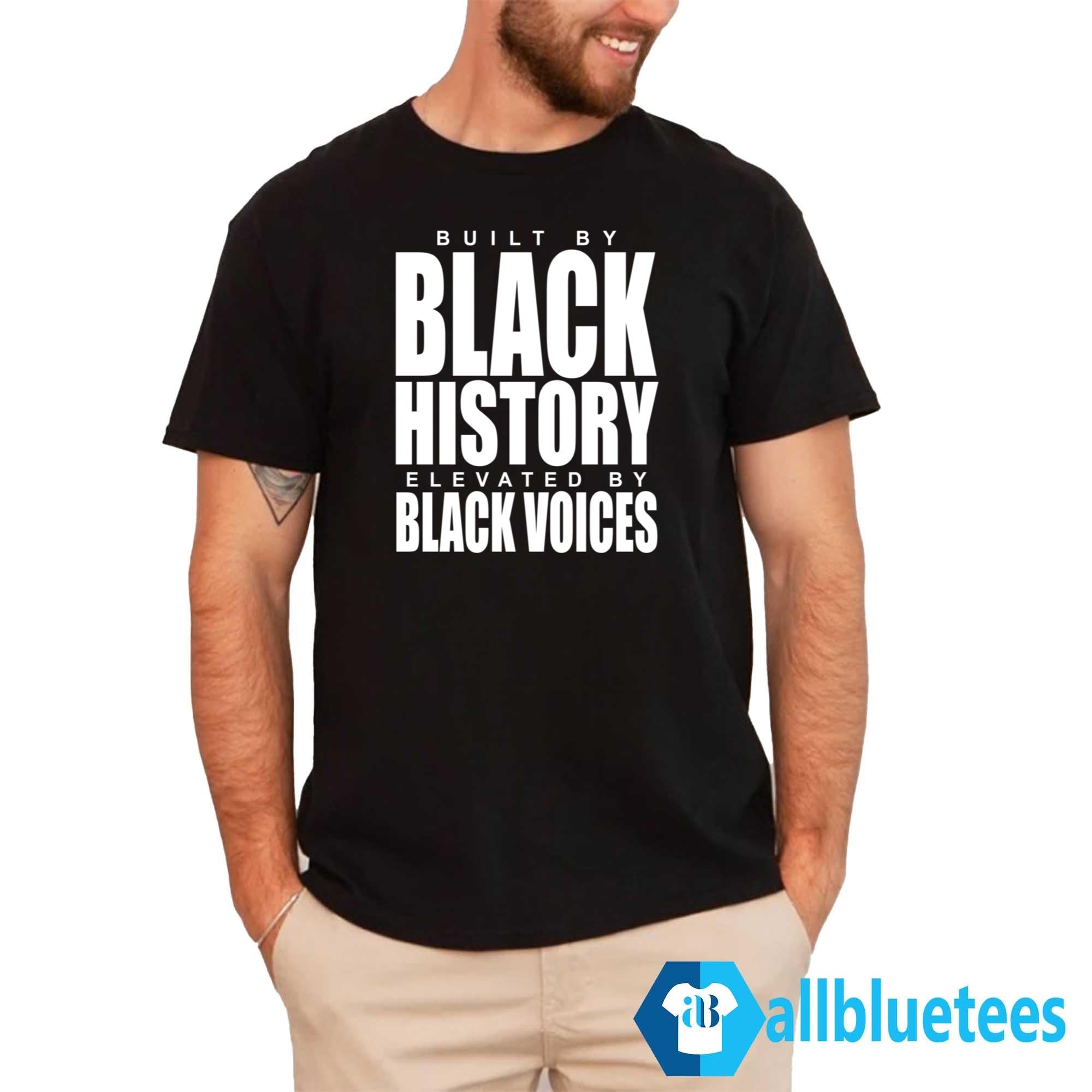 Built By Black History Elevated By Black Voices Shirt