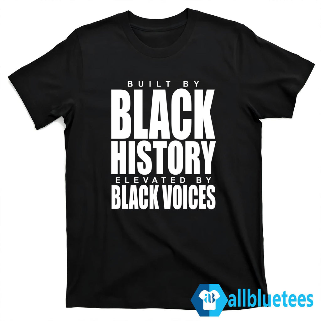 Built By Black History Elevated By Black Voices Shirt
