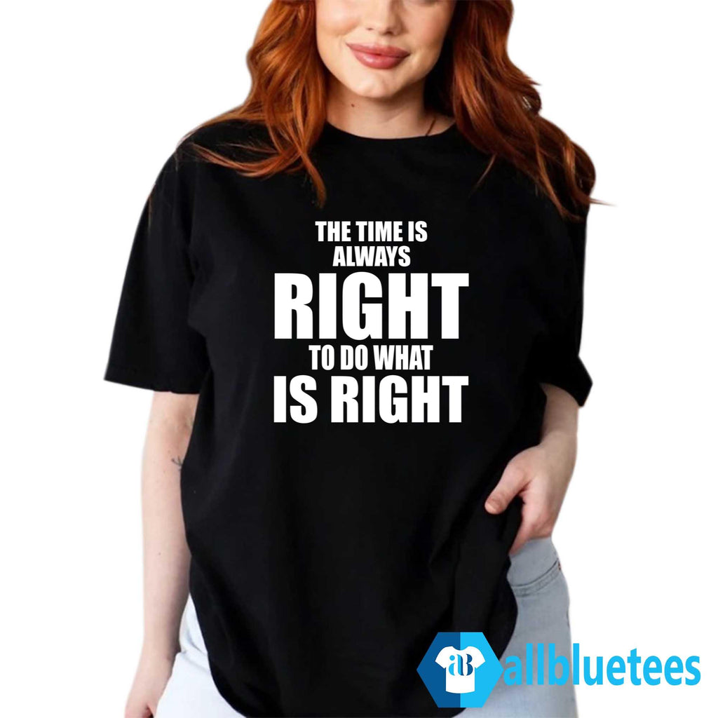 Bulls The Time Is Always Right To Do What Is Right Shirt