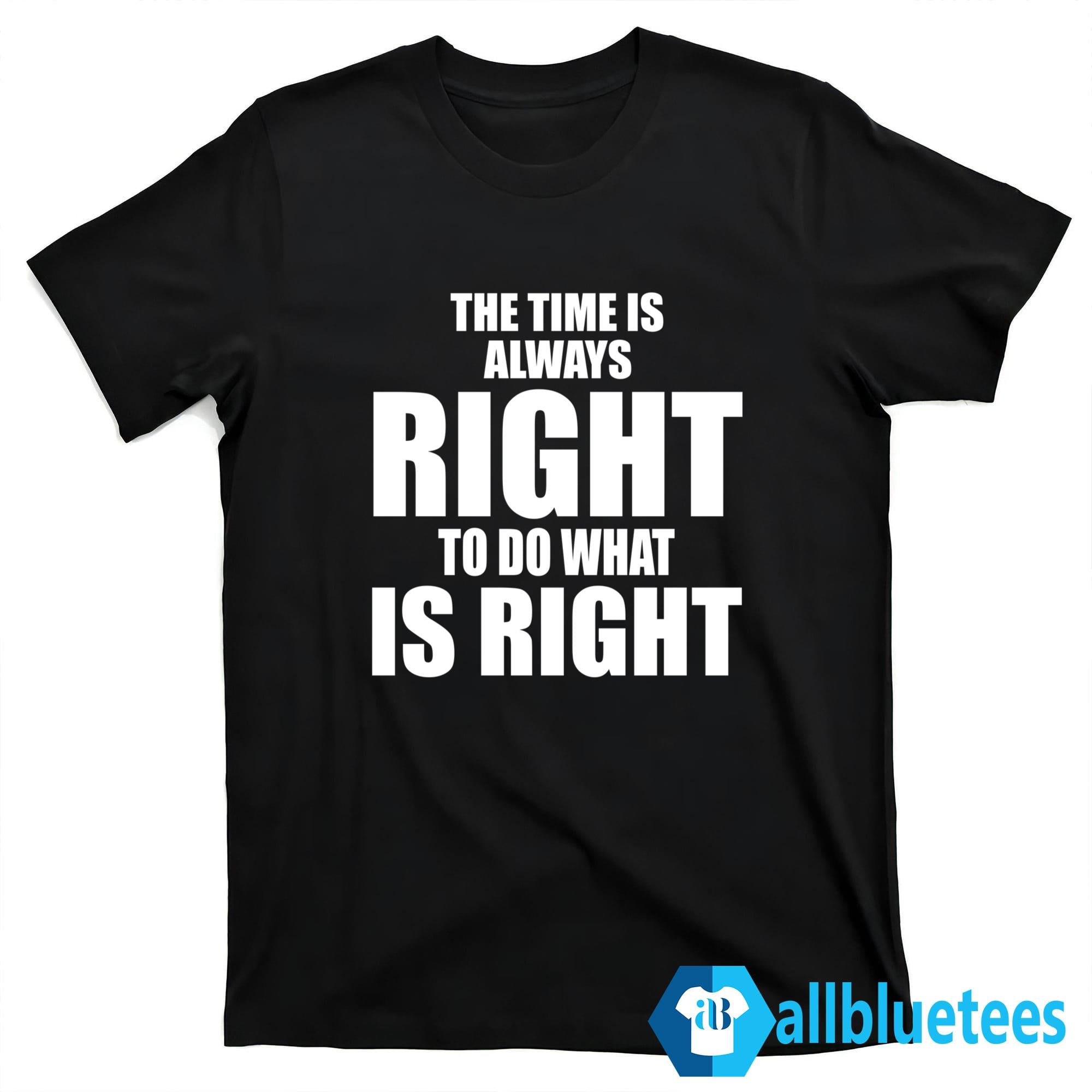 Bulls The Time Is Always Right To Do What Is Right Shirt