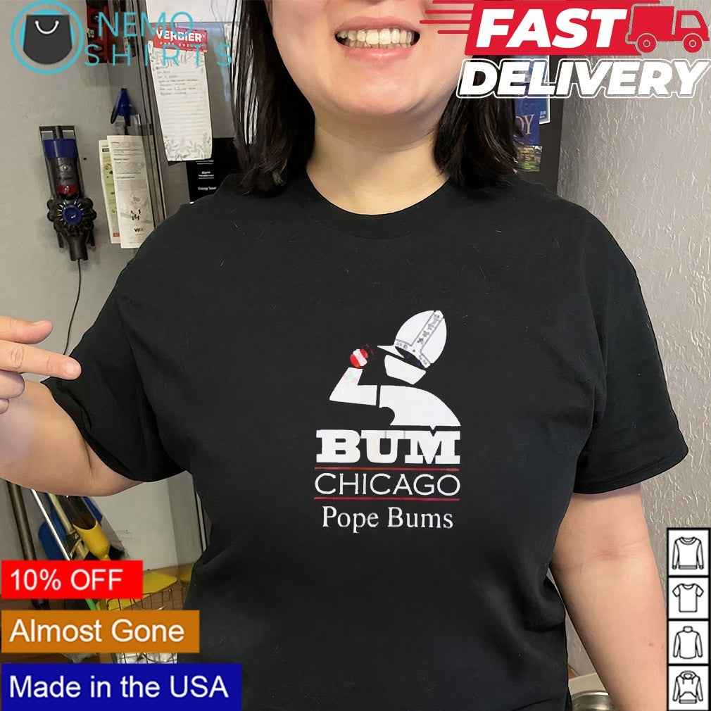 Bum Chicago Pope Bums shirt