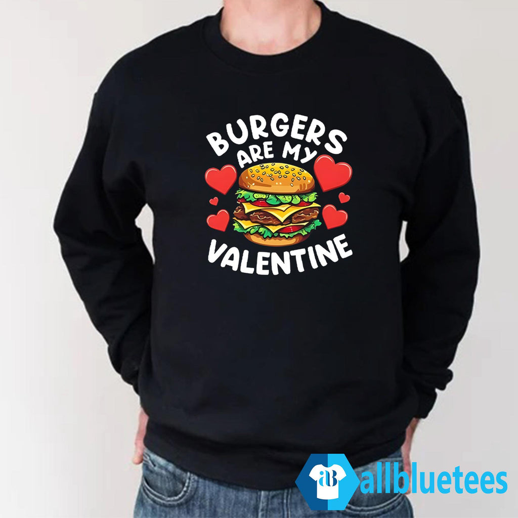 Burgers Are My Valentine Shirt