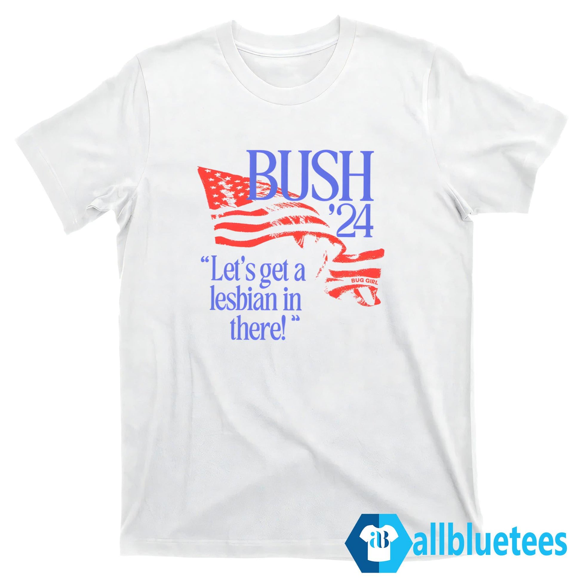 Bush ’24 Let’s Get A Lesbian In There Shirt