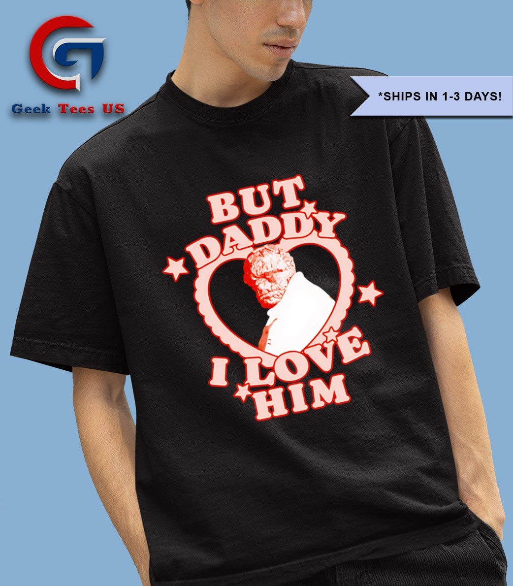But Daddy I love Him Benjamin Grimm shirt