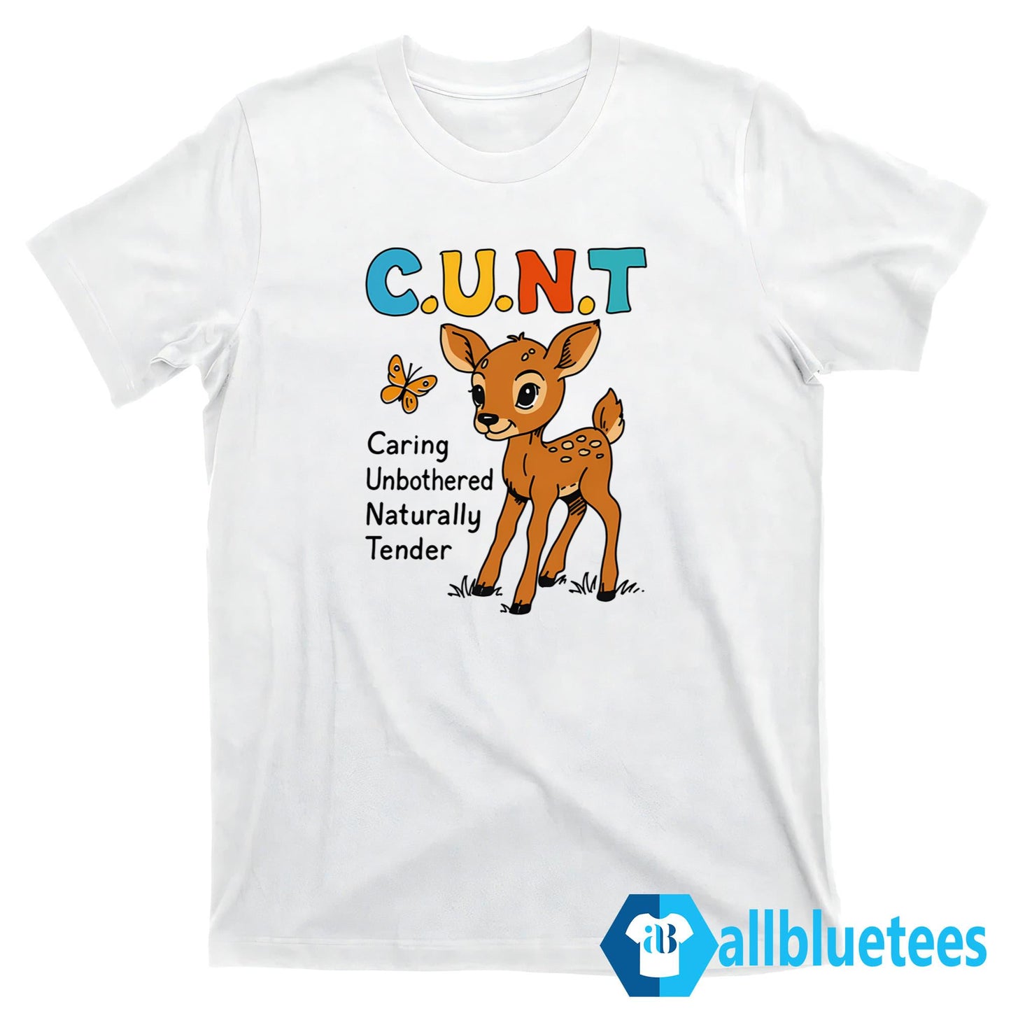 C-U-N-T Caring Unbothered Naturally Tender Shirt