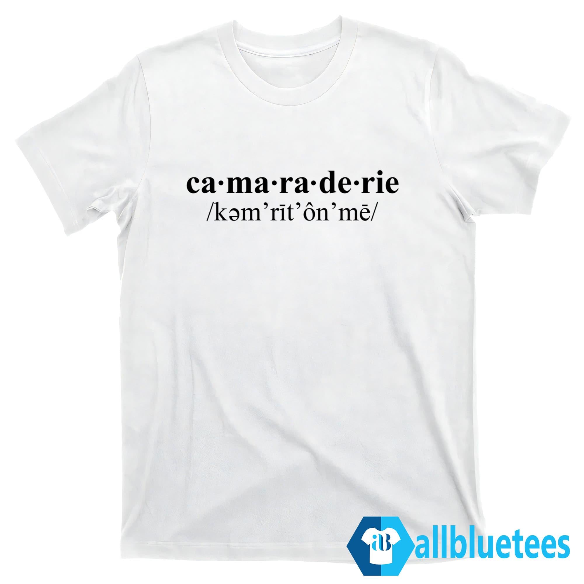 Camaraderie Shirt