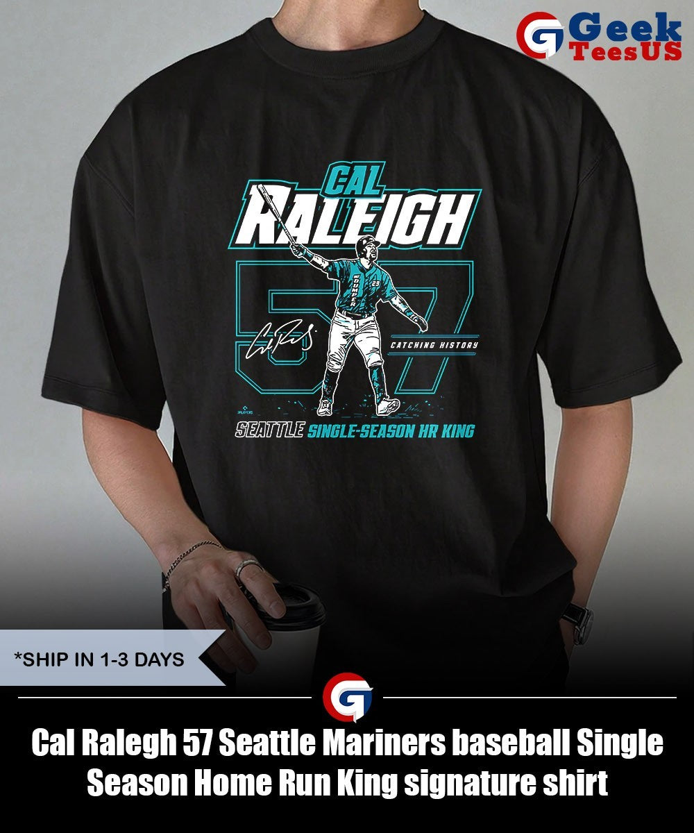 Cal Raleigh 57 Seattle Mariners baseball Single Season Home Run King signature shirt