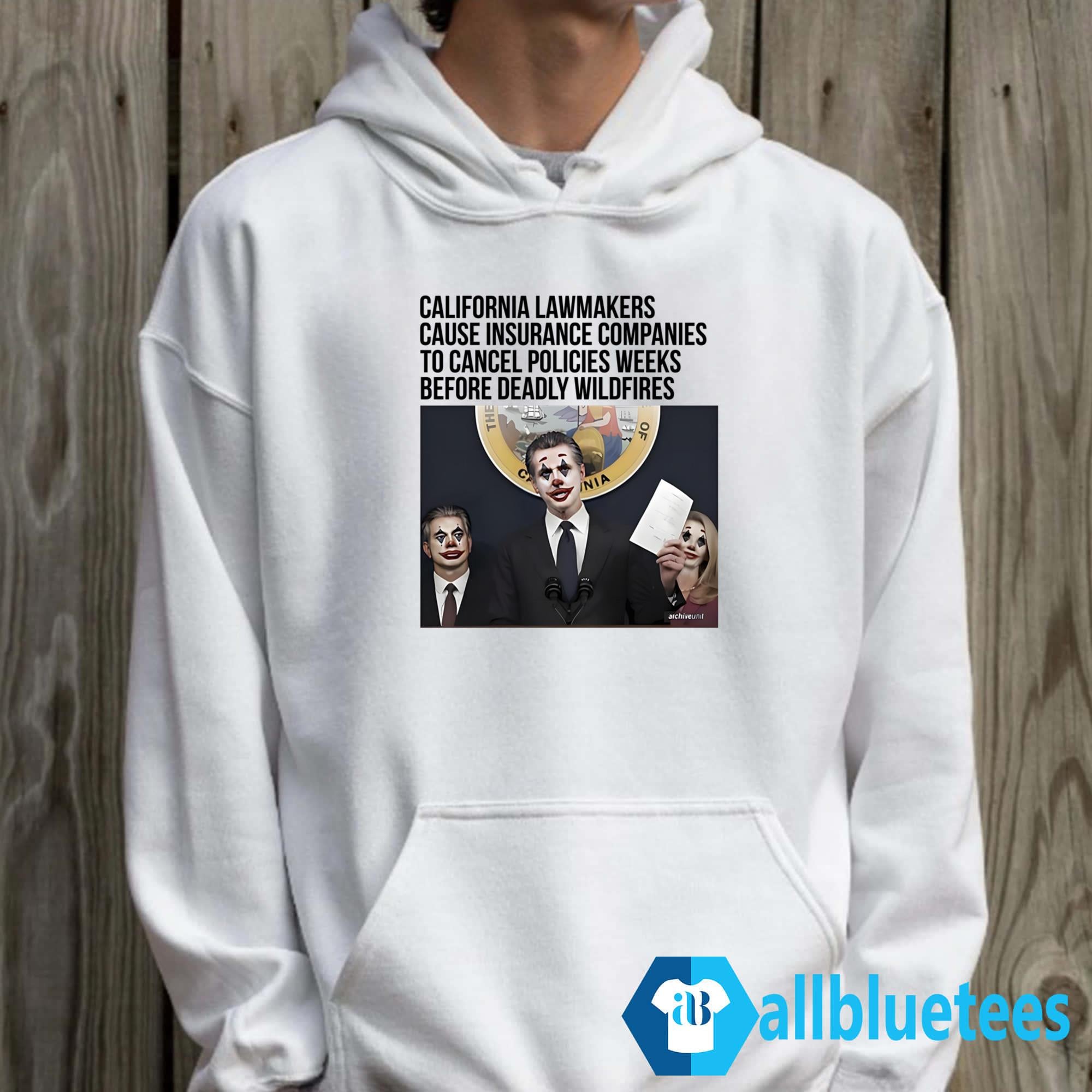 California Lawmakers Cause Insurance Companies To Cancel Policies Weeks Shirt