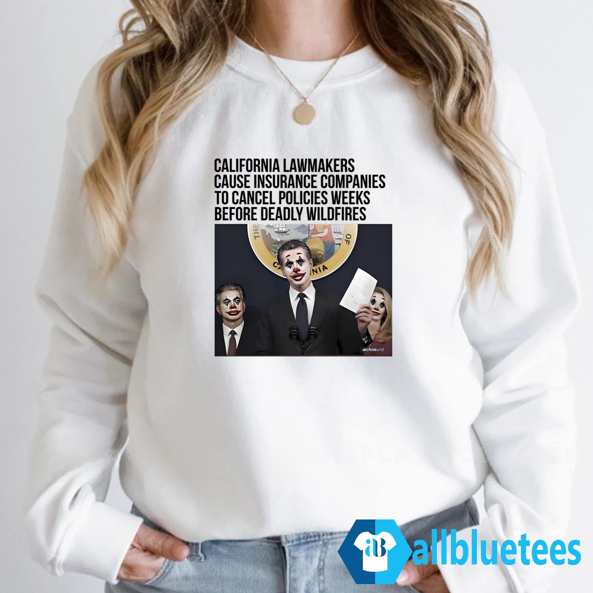 California Lawmakers Cause Insurance Companies To Cancel Policies Weeks Shirt