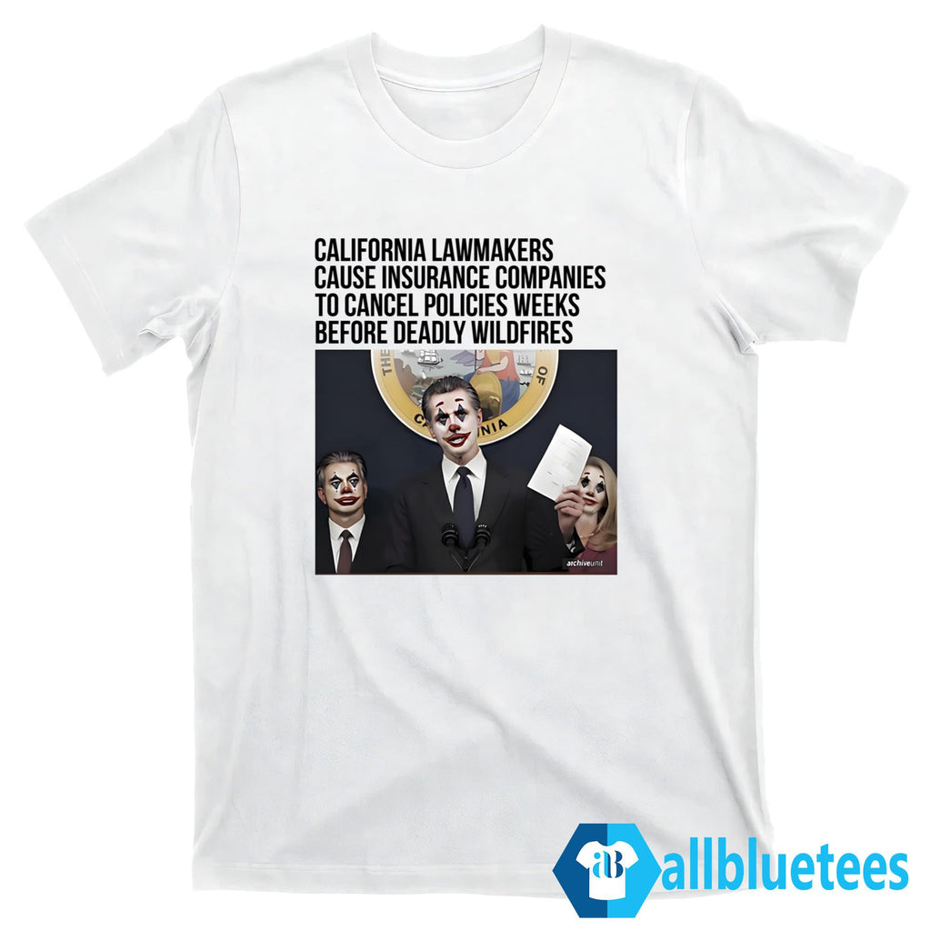 California Lawmakers Cause Insurance Companies To Cancel Policies Weeks Shirt